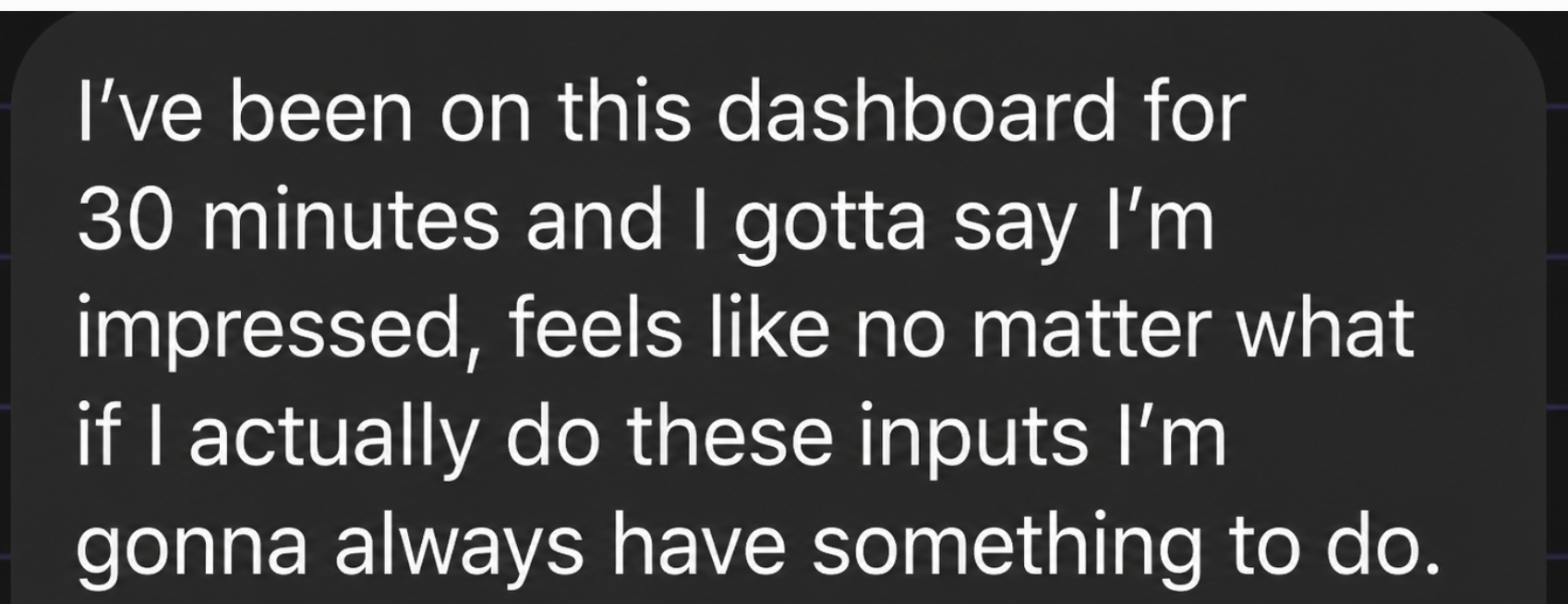 Text message review about being impressed with the dashboard inputs